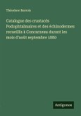 Catalogue des crustacés Podophtalmaires et des échinodermes recueillis à Concarneau durant les mois d'août septembre 1880
