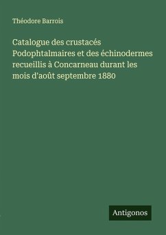 Cover Catalogue des crustacés Podophtalmaires et des échinodermes recueillis à Concarneau durant les mois d'août septembre 1880