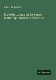 Étude historique sur les causes d'interruption de la prescription Étude historique sur les causes d'interruption de la prescription