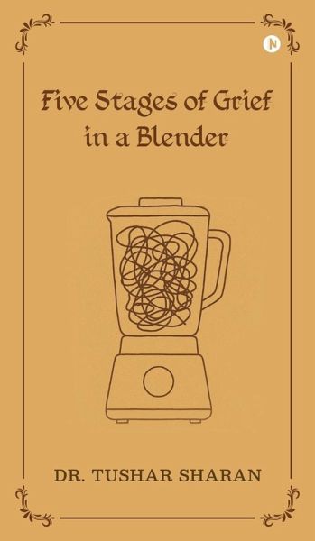 Five Stages of Grief in a Blender Five Stages of Grief in a Blender