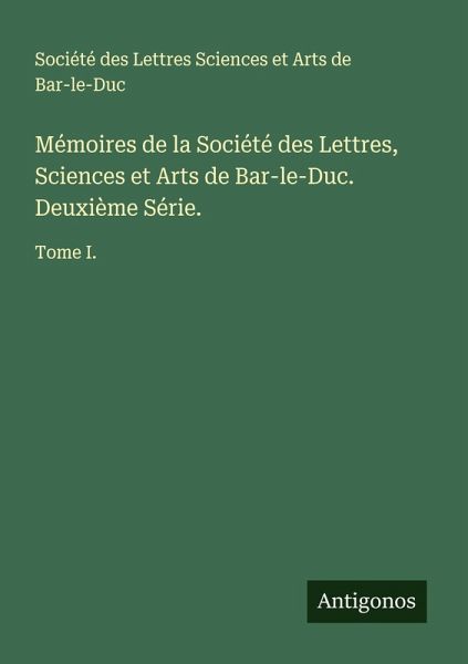 Mémoires de la Société des Lettres, Sciences et Arts de Bar-le-Duc. Deuxième Série.