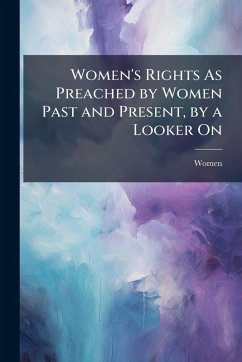 Cover Women's Rights As Preached by Women Past and Present, by a Looker On