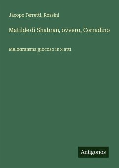Matilde di Shabran, ovvero, Corradino - Ferretti, Jacopo; Rossini