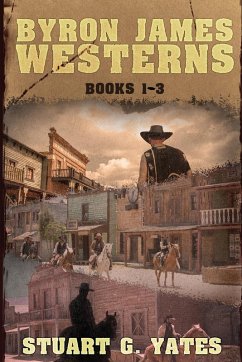 Byron James Westerns - Books 1-3 - Yates, Stuart G. Byron James Westerns - Books 1-3 - Yates, Stuart G.