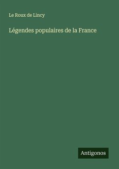 Légendes populaires de la France - Le Roux De Lincy