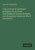 Coup d'oeil sur la constitution geologique des provinces meridionales du royaume de Naples suivi de quelques notions sur Nice et ses environs