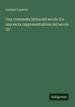 Cover Una commedia latina del secolo X e una sacra rappresentazione del secolo XV