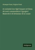 Ai carissimi loro figli Gaspare ed Elena de'conti commendatori Ugurgieri Malavolti il dì lietissimo di lor nozze