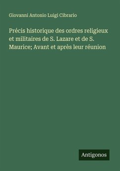 Cover Précis historique des ordres religieux et militaires de S. Lazare et de S. Maurice; Avant et après leur réunion