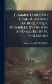 Commentarios Do Grande Afonso Dalboquerque [Compiled by His Son Affonso, Ed. by N. Pagliarini]