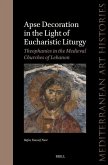 Apse Decoration in the Light of Eucharistic Liturgy: Theophanies in the Medieval Churches of Lebanon