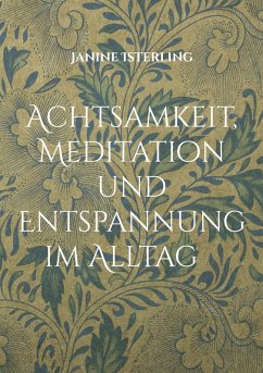 Achtsamkeit, Meditation und Entspannung im Alltag Achtsamkeit, Meditation und Entspannung im Alltag