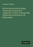 Histoire des environs de Dieppe comprenant les cantons de Longueville, de Tôtes, de Bacqueville, d'Offranville, d'Envermeu et de Bellencombre