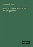Études sur le rituel funeraire des anciens égyptiens Études sur le rituel funeraire des anciens égyptiens