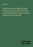 Solenne Adunanza della pontificia accademia romana dell' immacolata concezione di Maria Vergine, nel gran tempio de SS. XII Apostoli