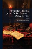 Lettres De CÃ(c)cile a Julie, Ou Les Combats De La Nature
