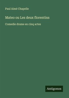 Mateo ou Les deux florentins - Chapelle, Paul Aimé Mateo ou Les deux florentins - Chapelle, Paul Aimé