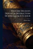 Histoire Des Juifs Depuis La Destruction De JÃ(c)rusalem À Ce Jour Histoire Des Juifs Depuis La Destruction De JÃ(c)rusalem À Ce Jour