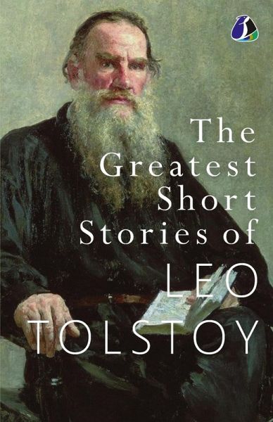 The Greatest Short Stories of Leo Tolstoy The Greatest Short Stories of Leo Tolstoy