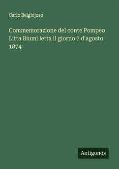 Commemorazione del conte Pompeo Litta Biumi letta il giorno 7 d'agosto 1874 - Belgiojoso, Carlo