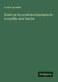 Étude sur les accidents hépatiques de la syphilis chez l'adulte Étude sur les accidents hépatiques de la syphilis chez l'adulte