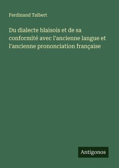 Cover Du dialecte blaisois et de sa conformité avec l'ancienne langue et l'ancienne prononciation française