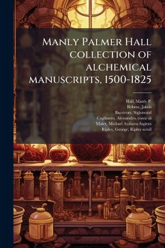 Cover Manly Palmer Hall collection of alchemical manuscripts, 1500-1825