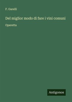 Del miglior modo di fare i vini comuni - Garelli, F.