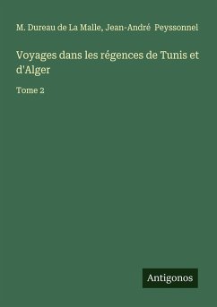 Voyages dans les régences de Tunis et d'Alger - Dureau de La Malle, M.; Peyssonnel, Jean-André