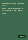 Memorie della Regia accademia di scienze, lettere ed arti in Modena