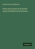 Notice des travaux de la Société royale de Médecine de Bordeaux Notice des travaux de la Société royale de Médecine de Bordeaux