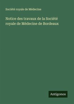 Notice des travaux de la Société royale de Médecine de Bordeaux - Société royale de Médecine