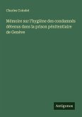 Mémoire sur l'hygiène des condamnés détenus dans la prison pénitentiaire de Genève