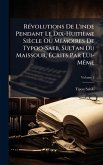 RÃ(c)volutions De L'inde Pendant Le Dix-Huitième Siècle Ou Mèmoires De Typoo-Saeb, Sultan Du Maissour, Ãcrits Par Lui-MÃame RÃ(c)volutions De L'inde Pendant Le Dix-Huitième Siècle Ou Mèmoires De Typoo-Saeb, Sultan Du Maissour, Ãcrits Par Lui-MÃame