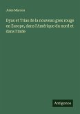 Dyas et Trias de la nouveau gres rouge en Europe, dans l'Amérique du nord et dans l'Inde Dyas et Trias de la nouveau gres rouge en Europe, dans l'Amérique du nord et dans l'Inde