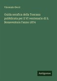 Guida serafica della Toscana pubblicata per il VI ventenario di S. Bonaventura l'anno 1874