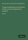 Voyage d'exploration à la mer Morte, à Petra, et sur la rive gauche du Jourdain Voyage d'exploration à la mer Morte, à Petra, et sur la rive gauche du Jourdain