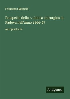 Prospetto della r. clinica chirurgica di Padova nell'anno 1866-67 - Marzolo, Francesco
