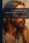 An Essay On the Atonement of Christ An Essay On the Atonement of Christ