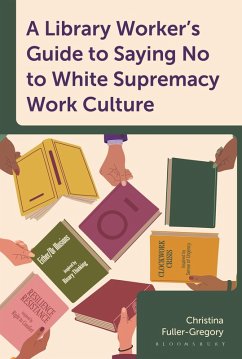 Cover A Library Worker's Guide to Saying No to White Supremacy Work Culture
