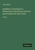 Expédition scientifique en Mésopotamie exécutée par ordre du gouvernement de 1851 à 1854 Expédition scientifique en Mésopotamie exécutée par ordre du gouvernement de 1851 à 1854