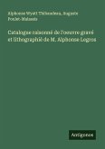 Catalogue raisonné de l'oeuvre gravé et lithographié de M. Alphonse Legros Catalogue raisonné de l'oeuvre gravé et lithographié de M. Alphonse Legros