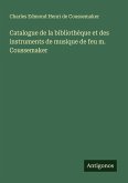 Catalogue de la bibliothèque et des instruments de musique de feu m. Coussemaker Catalogue de la bibliothèque et des instruments de musique de feu m. Coussemaker