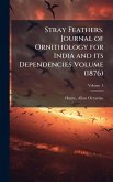 Stray Feathers. Journal of Ornithology for India and its Dependencies Volume (1876) Stray Feathers. Journal of Ornithology for India and its Dependencies Volume (1876)