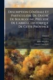 Description GÃ(c)nÃ(c)rale Et Particulière Du DuchÃ(c) De Bourgogne, PrÃ(c)cÃ(c)dÃ(c) De L'abrÃ(c)gÃ(c) Historique De Cette Province