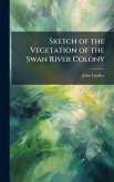 Sketch of the Vegetation of the Swan River Colony