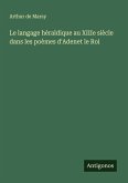 Le langage héraldique au XIIIe siècle dans les poèmes d'Adenet le Roi Le langage héraldique au XIIIe siècle dans les poèmes d'Adenet le Roi