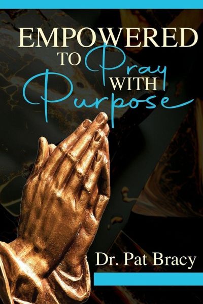 Empowered to Pray with Purpose Empowered to Pray with Purpose