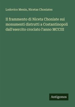 Cover Il frammento di Niceta Choniate sui monumenti distrutti a Costantinopoli dall'esercito crociato l'anno MCCIII
