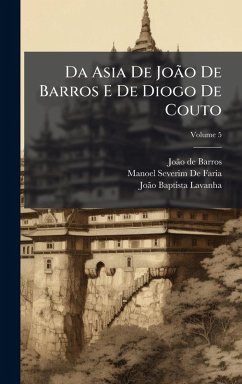 Da Asia De João De Barros E De Diogo De Couto - de Barros, Joã£o; De Faria, Manoel Severim; Lavanha, Joã£o Baptista Da Asia De João De Barros E De Diogo De Couto - de Barros, Joã£o; De Faria, Manoel Severim; Lavanha, Joã£o Baptista